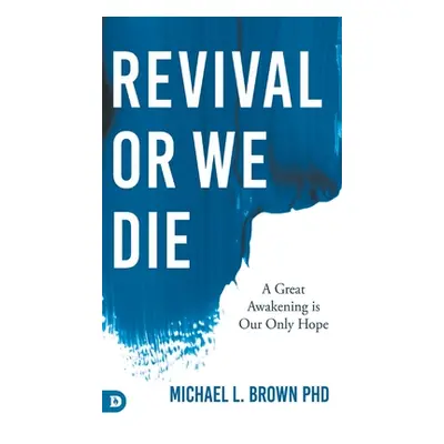 "Revival or We Die: A Great Awakening is Our Only Hope" - "" ("Brown Michael L.")(Pevná vazba)