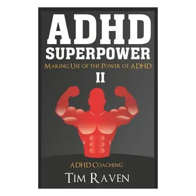 "ADHD Superpower II: Making Use of the Power of ADHD" - "" ("Raven Tim")(Paperback)