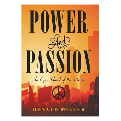 "Power and Passion: An Epic Novel of the 1960S" - "" ("Miller Donald")(Pevná vazba)