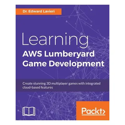 "Learning AWS Lumberyard Game Development" - "" ("Lavieri Edward")(Paperback)