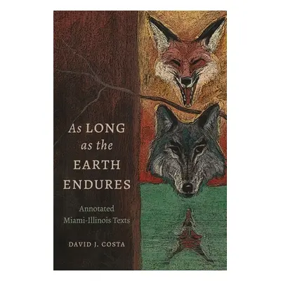 "As Long as the Earth Endures: Annotated Miami-Illinois Texts" - "" ("Costa David J.")(Pevná vaz