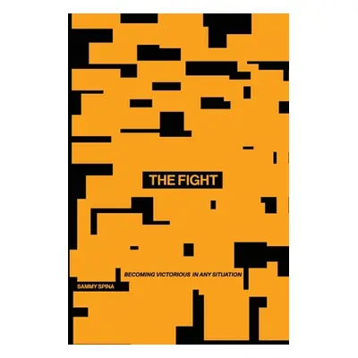 "The Fight: Becoming Victorious in Any Situation" - "" ("Spina Sammy")(Paperback)