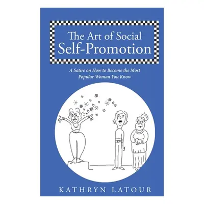 "The Art of Social Self-Promotion: A Satire on How to Become the Most Popular Woman You Know" - 