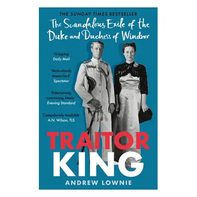 "Traitor King" - "The Scandalous Exile of the Duke and Duchess of Windsor: AS FEATURED ON CHANNE