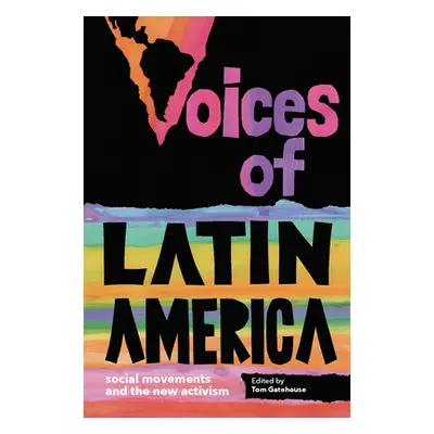 "Voices of Latin America: Social Movements and the New Activism" - "" ("Gatehouse Tom")(Pevná va