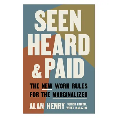 "Seen, Heard, and Paid: The New Work Rules for the Marginalized" - "" ("Henry Alan")(Pevná vazba