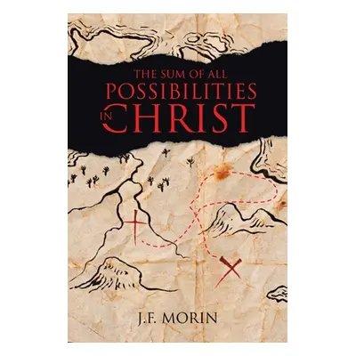 "The Sum of All Possibilities in Christ" - "" ("Morin J. F.")(Paperback)