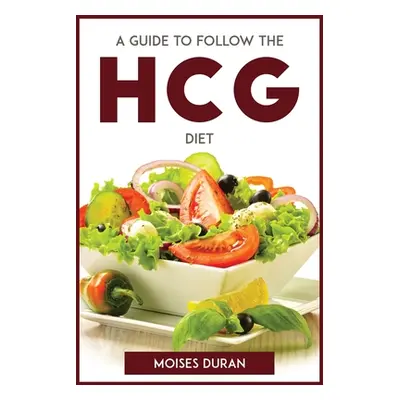 "A Guide to Follow the Hcg Diet" - "" ("Moises Duran")(Paperback)