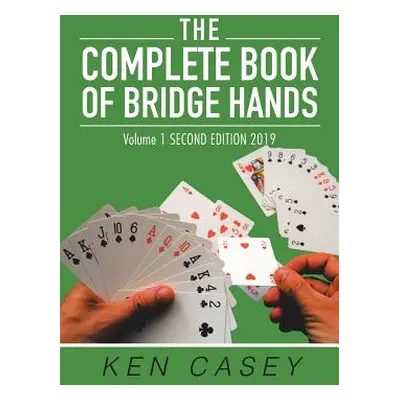 "The Complete Book of Bridge Hands: Volume 1 Second Edition 2019" - "" ("Casey Ken")(Paperback)