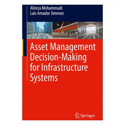 "Asset Management Decision-Making for Infrastructure Systems" - "" ("Mohammadi Alireza")(Pevná v