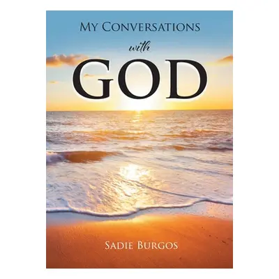 "My Conversations With God" - "" ("Burgos Sadie")(Paperback)