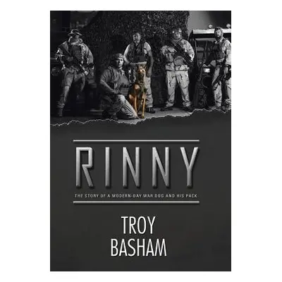 "Rinny: The Story of a Modern-Day War Dog and His Pack" - "" ("Basham Troy")(Pevná vazba)