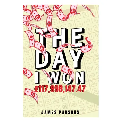 "The Day I Won 117,998,147.47" - "" ("Parsons James")(Paperback)