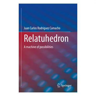 "Relatuhedron: A Machine of Possibilities" - "" ("Rodriguez Camacho Juan Carlos")(Paperback)