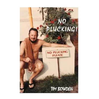 "No Plucking!: Oddments collected by a reptile of the press" - "" ("Bowden Tim")(Paperback)