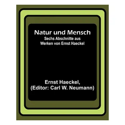 "Natur und Mensch; Sechs Abschnitte aus Werken von Ernst Haeckel" - "" ("Haeckel Ernst")(Paperba