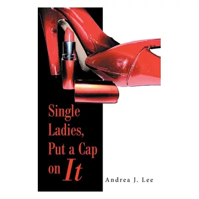 "Single Ladies, Put a Cap on It" - "" ("Lee Andrea J.")(Paperback)