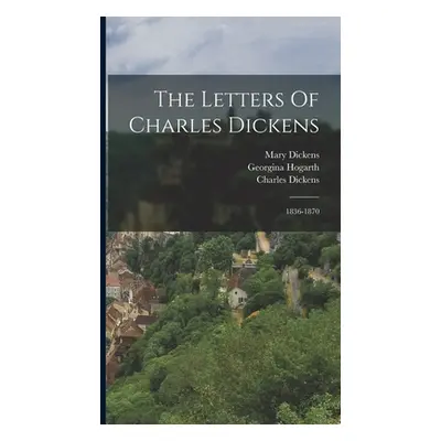 "The Letters Of Charles Dickens: 1836-1870" - "" ("Dickens Charles")(Pevná vazba)