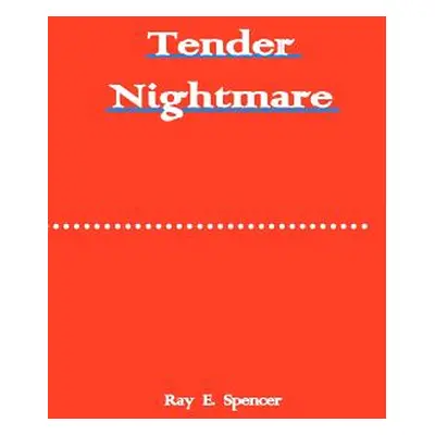 "Tender Nightmare" - "" ("Spencer Ray E.")(Paperback)