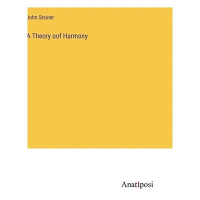 "A Theory oof Harmony" - "" ("Stainer John")(Pevná vazba)