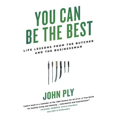 "You Can Be the Best: Life Lessons from the Butcher and the Businessman" - "" ("Ply John")(Paper