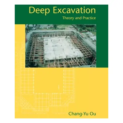 "Deep Excavation: Theory and Practice" - "" ("Ou Chang-Yu")(Pevná vazba)