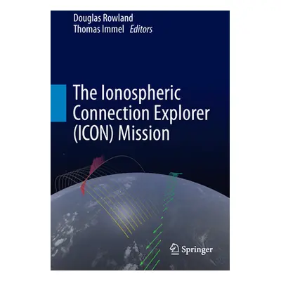 "The Ionospheric Connection Explorer (Icon) Mission" - "" ("Rowland Douglas")(Pevná vazba)