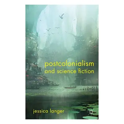 "Postcolonialism and Science Fiction" - "" ("Langer J.")(Pevná vazba)