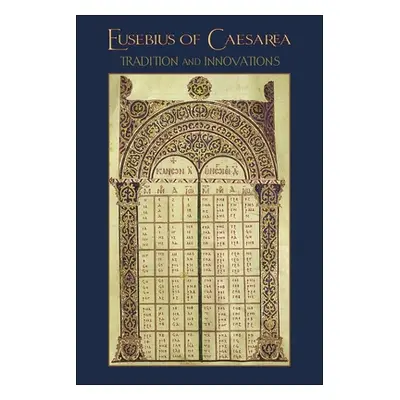 "Eusebius of Caesarea: Tradition and Innovations" - "" ("Johnson Aaron")(Paperback)