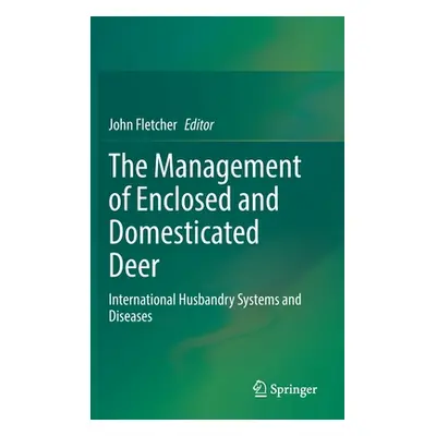 "The Management of Enclosed and Domesticated Deer: International Husbandry Systems and Diseases"