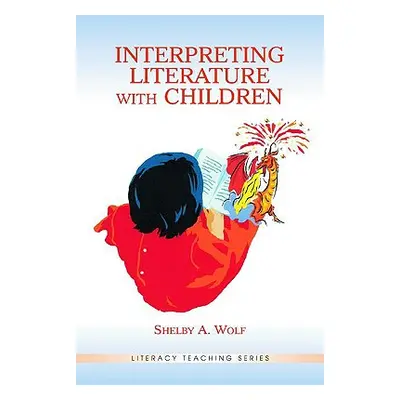 "Interpreting Literature With Children" - "" ("Wolf Shelby A.")(Paperback)