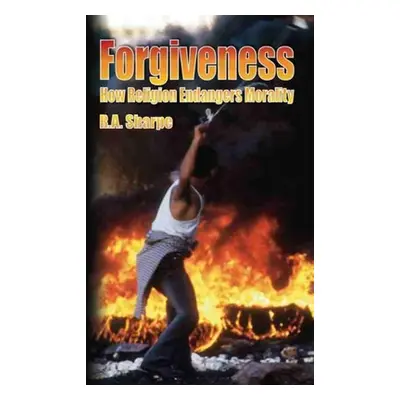 "Forgiveness: How Religion Endangers Morality" - "" ("Sharpe R. a.")(Paperback)