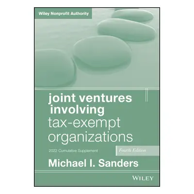 "Joint Ventures Involving Tax-Exempt Organizations, 2022 Cumulative Supplement" - "" ("Sanders M