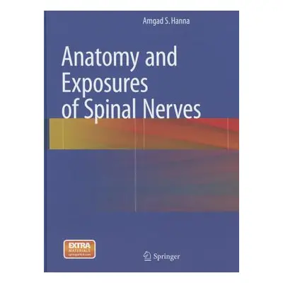 "Anatomy and Exposures of Spinal Nerves" - "" ("Hanna Amgad S.")(Pevná vazba)