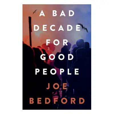 "A Bad Decade for Good People" - "" ("Bedford Joe")(Paperback)