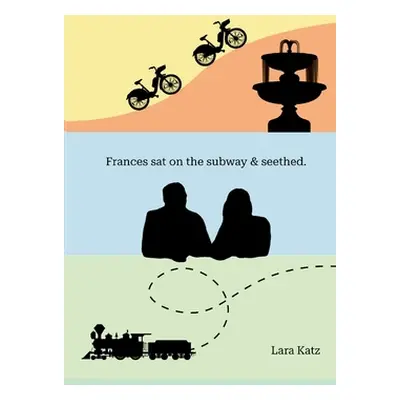 "Frances sat on the subway & seethed." - "" ("Katz Lara")(Paperback)