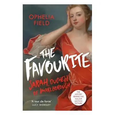 "The Favourite: The Life of Sarah Churchill and the History Behind the Major Motion Picture" - "