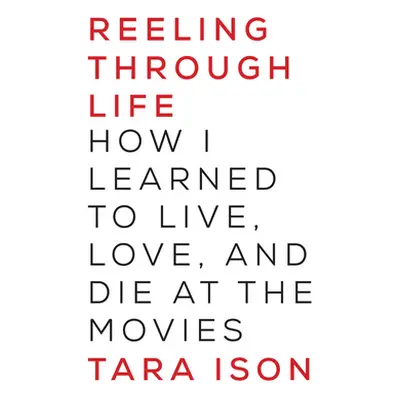 "Reeling Through Life: How I Learned to Live, Love and Die at the Movies" - "" ("Ison Tara")(Pap