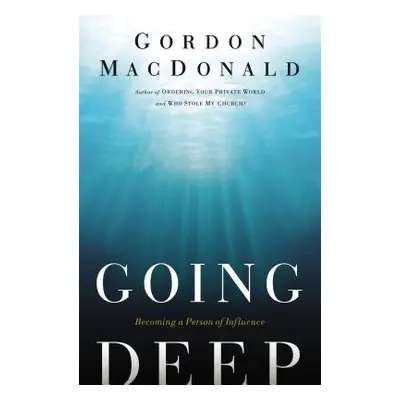 "Going Deep: Becoming a Person of Influence" - "" ("MacDonald Gordon")(Paperback)