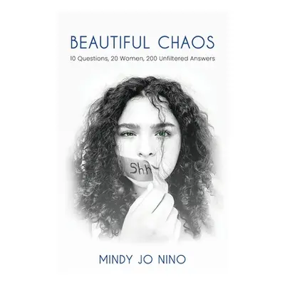 "Beautiful Chaos: 10 Questions, 20 Women, 200 Unfiltered Answers" - "" ("Nino Mindy Jo")(Pevná v