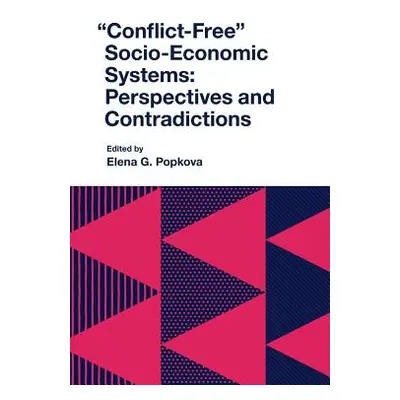 "Conflict-Free Socio-Economic Systems: Perspectives and Contradictions" - "" ("G. Popkova Elena"