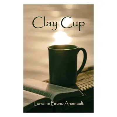 "Clay Cup" - "" ("Arsenault Lorraine Bruno")(Paperback)