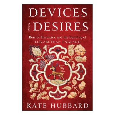 "Devices and Desires: Bess of Hardwick and the Building of Elizabethan England" - "" ("Hubbard K