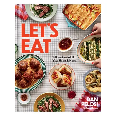 "Let's Eat: 101 Recipes to Fill Your Heart & Home" - "" ("Pelosi Dan")(Pevná vazba)