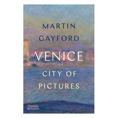 "Venice: City of Pictures" - "" ("Gayford Martin")(Pevná vazba)