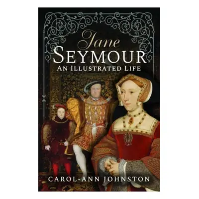 "Jane Seymour: An Illustrated Life" - "" ("Johnston Carol-Ann")(Pevná vazba)