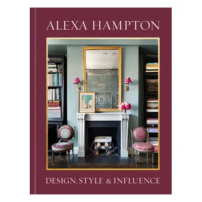 "Alexa Hampton: Design, Style, and Influence" - "" ("Hampton Alexa")(Pevná vazba)