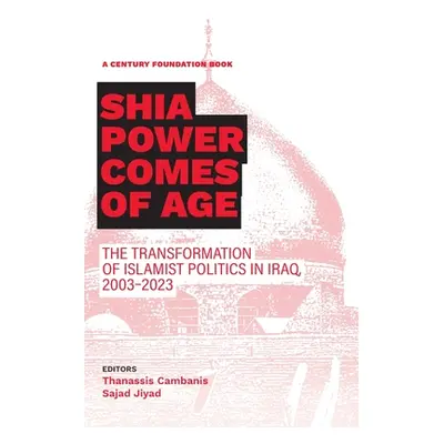 "Shia Power Comes of Age: The Transformation of Islamist Politics in Iraq, 2003-2023" - "" ("Cam