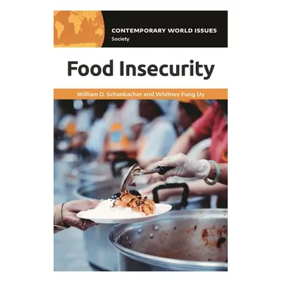 "Food Insecurity: A Reference Handbook" - "" ("Schanbacher William D.")(Pevná vazba)