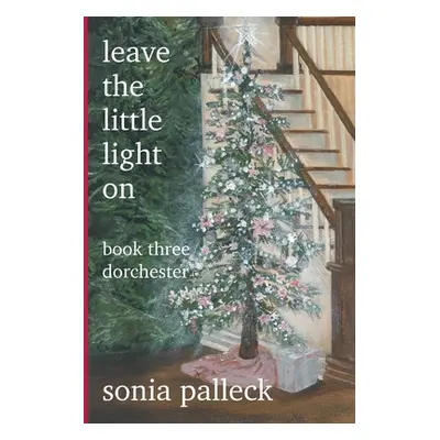 "Leave the Little Light On, Book Three: Dorchester" - "" ("Palleck Sonia")(Paperback)